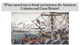 What caused war to break out between the American Colonies and Great Britain?