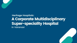 Heritage Hospitals: A Corporate Multidisciplinary Super-speciality Hospital in Varanasi