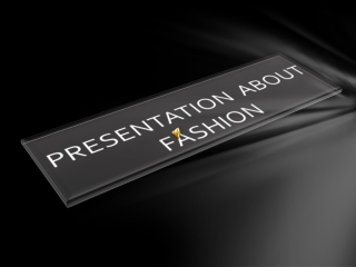 PRESENTATION ABOUT FASHION