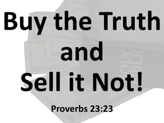 Buy the Truth and Sell it Not!