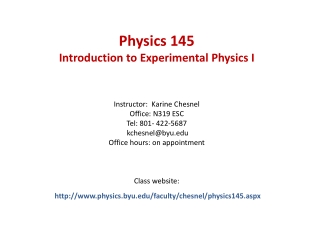 Physics 145 Introduction to Experimental Physics I Instructor: Karine Chesnel