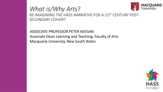What is/Why Arts ? RE-IMAGINING THE HASS NARRATIVE FOR A 21 ST CENTURY POST-SECONDARY COHORT