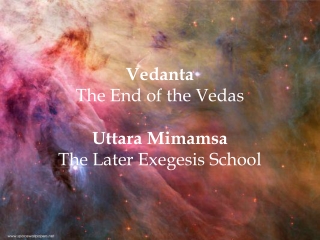 Vedanta The End of the Vedas Uttara Mimamsa The Later Exegesis School