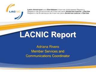 LACNIC Report Adriana Rivero Member Services and Communications Coordinator