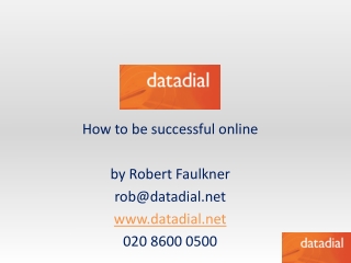 How to be successful online by Robert Faulkner rob@datadial datadial 020 8600 0500