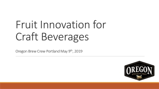 Fruit Innovation for Craft Beverages Oregon Brew Crew Portland May 9 th , 2019