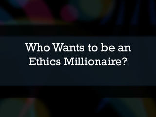 Who Wants to be an Ethics Millionaire?