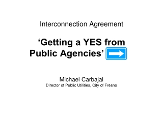 Interconnection Agreement ‘Getting a YES from Public Agencies’