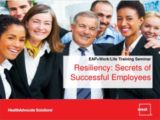 EAP+Work/Life Training Seminar Resiliency: Secrets of Successful Employees