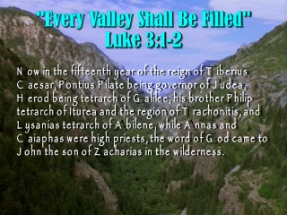 &quot;Every Valley Shall Be Filled&quot; Luke 3:1-2