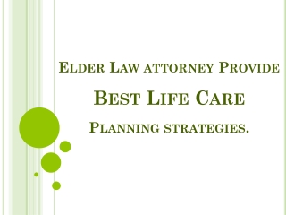 Elder Law attorney is the BEST in Life Care Planning strategies.