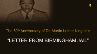 The 50 th Anniversary of Dr. Martin Luther King Jr.’s “LETTER FROM BIRMINGHAM JAIL”