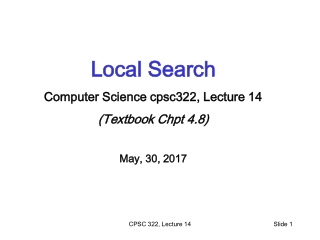 Local Search Computer Science cpsc322, Lecture 14 (Textbook Chpt 4.8) May, 30, 2017