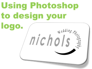 Using Photoshop to design your logo.