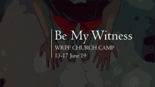 Be My Witness WRPF CHURCH CAMP 13-17 June’19