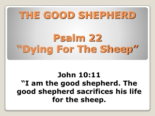 THE GOOD SHEPHERD Psalm 22 “Dying For The Sheep”