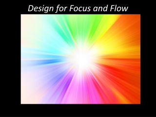 Design for Focus and Flow