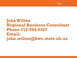 John Wilton Regional Business Consultant Phone 216-584-0307 Email: john.wilton@bwc.state.oh