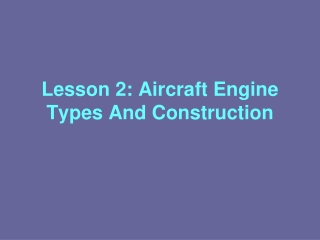 Lesson 2: Aircraft Engine Types And Construction