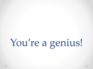 You’re a genius!