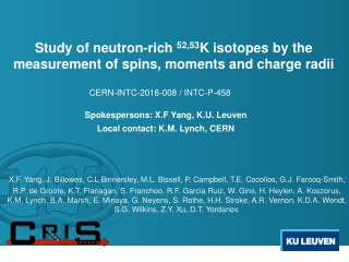 Spokespersons: X.F Yang, K.U. Leuven Local contact: K.M. Lynch, CERN