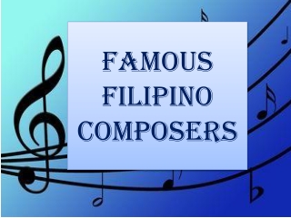 FAMOUS FILIPINO COMPOSERS