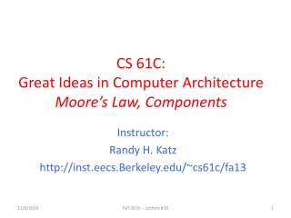 CS 61C: Great Ideas in Computer Architecture Moore’s Law, Components