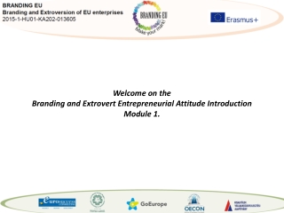 Welcome on the Branding and Extrovert Entrepreneurial Attitude Introduction Module 1.