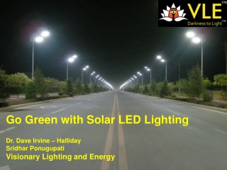 Go Green with Solar LED Lighting Dr. Dave Irvine – Halliday Sridhar Ponugupati