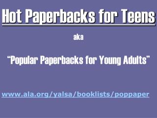 Hot Paperbacks for Teens aka “Popular Paperbacks for Young Adults”