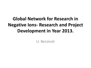 Global Network for Research in Negative Ions- Research and Project Development in Year 2013.