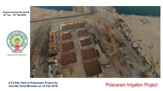 # 23 Site Visit of Polavaram Project by Hon’ble Chief Minister on 19 Feb 2018