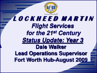 L O C K H E E D M A R T I N Flight Services for the 21 st Century Status Update: Year 3