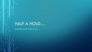 Half a Hold…