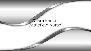 “Clara Barton: Battlefield Nurse”