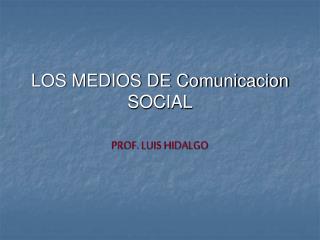 LOS MEDIOS DE Comunicacion SOCIAL