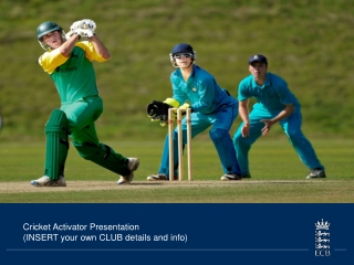 Cricket Activator Presentation (INSERT your own CLUB details and info)