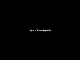 Ligue o Som e Aguarde
