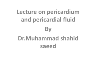 Lecture on pericardium and pericardial fluid By Dr.Muhammad shahid saeed