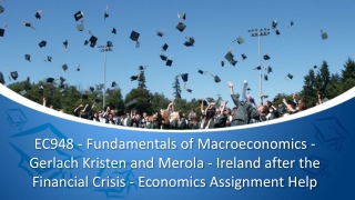 EC948 - Fundamentals of Macroeconomics - Gerlach Kristen and Merola - Ireland after the Financial Crisis - Economics Ass