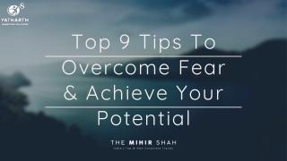 Top 9 Tips To Overcome Fear & Achieve Your Potential