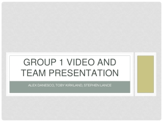GROUP 1 VIDEO AND TEAM PRESENTATION