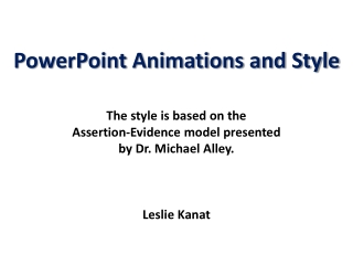 PowerPoint Animations and Style The style is based on the Assertion-Evidence model presented