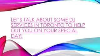 Let’s talk about some DJ services in Toronto to help out you on your s