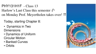 Today, starting Chapter 8: Dynamics in Two Dimensions Dynamics of Uniform Circular Motion