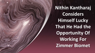 Nithin Kantharaj Considers Himself Lucky That He Had the Opportunity Of Working For Zimmer Biomet