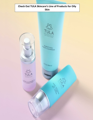Check Out TULA Skincare’s Line of Products for Oily Skin
