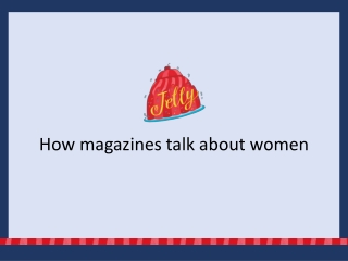 How magazines talk about women