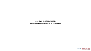 2018 SME DIGITAL AWARDS Nominations Submission Template