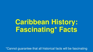 Caribbean History: Fascinating* Facts